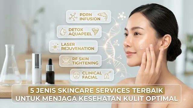 5 Jenis Skincare Services Terbaik untuk Menjaga Kesehatan Kulit Optimal