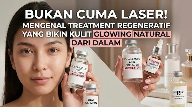 Bukan Cuma Laser! Mengenal Treatment Regeneratif yang Bikin Kulit Glowing Natural dari Dalam
